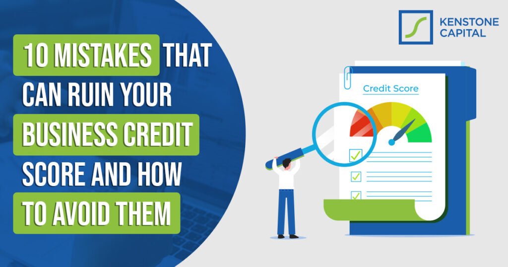 10 Mistakes That Can Ruin Your Business Credit Score and How to Avoid Them
